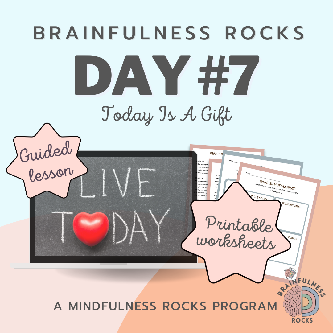 Z7* Today is a Gift - Day 7 (Brainfulness Rocks)